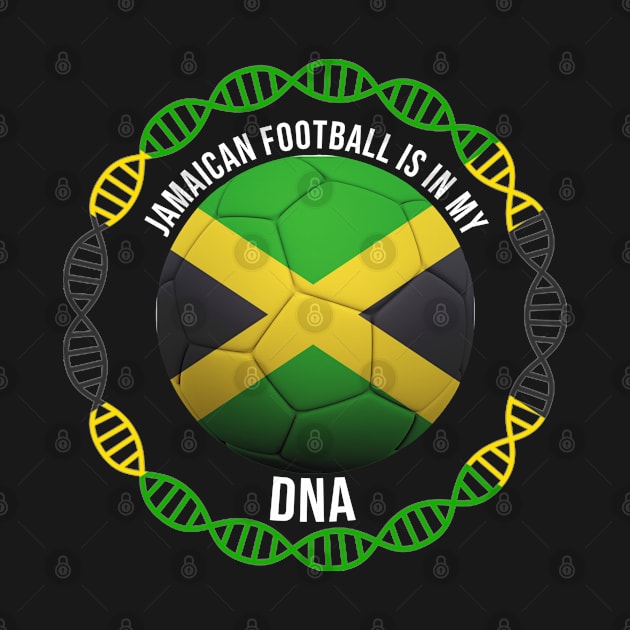 Jamaican Football Is In My DNA - Gift for Jamaican With Roots From Jamaica by Country Flags