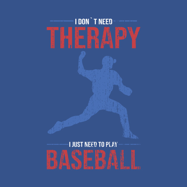 Disover I don´t need therapy i just need to play baseball saying - Baseball - T-Shirt