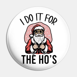 I Do It For The Ho's Funny Christmas Pin