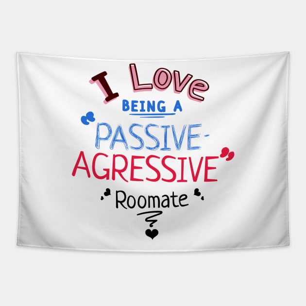 I love being a passive-aggressive roommate Tapestry by Pixel Playhouse