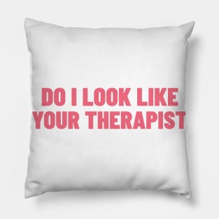 Do I Look Like Your Therapist. Funny Sarcastic NSFW Rude Inappropriate Saying Pillow