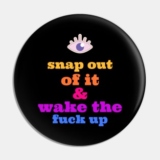 SNAP OUT OF IT Pin