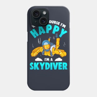 Well Of Course Im Happy Im A Skydiver Phone Case