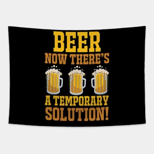 Beer Now There's A Temporary Solution T Shirt For Women Men Tapestry