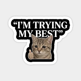 I'm Trying My Best Cat Meme Humor Magnet