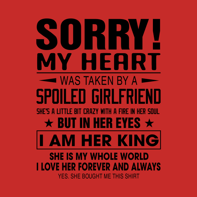 Sorry My Heart Was Taken By A Spoiled Girlfriend I Am Her King by Phylis Lynn Spencer