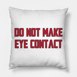 Do not make eye contact Pillow