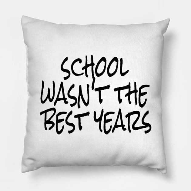 school wasn't the best years Pillow by crazytshirtstore