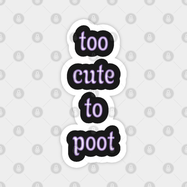 Too Cute To Poot Magnet by SolarCross