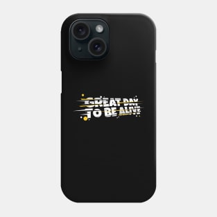 Great Day to be Alive Sliced Phone Case