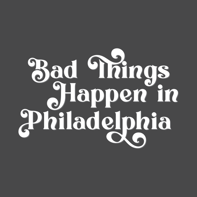 Bad Things Happen in Philadelphia by Ford n' Falcon