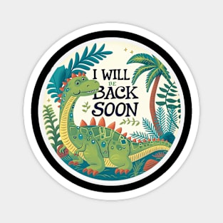 Funny Dinosaur,  I will be back soon Magnet