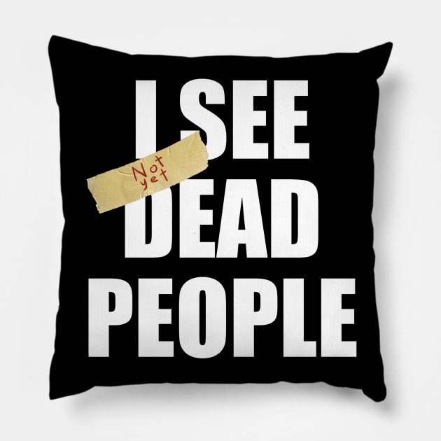 I SEE not yet DEAD PEOPLE Pillow by The_WaffleManiak