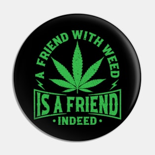 A Friend With Weed Is A Friend Indeed Pin