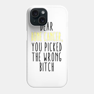 Dear Bone Cancer You Picked The Wrong Bitch Phone Case