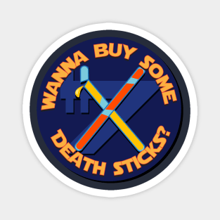 Wanna Buy Some Death Sticks? Magnet