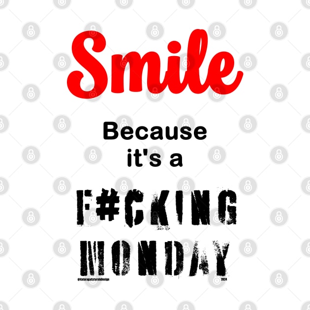 Smile Because it's a F#cking Monday by Cataraga