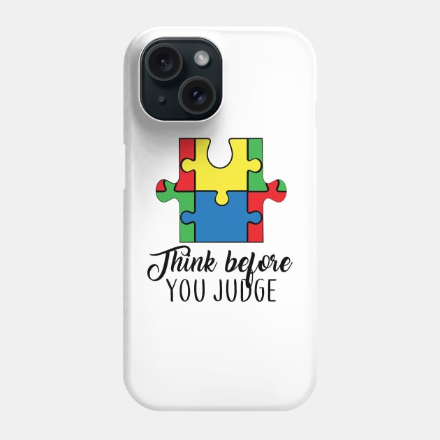 Think Before You Judge, Motivation, Cool, Support, Autism Awareness Day, Mom of a Warrior autistic, Autism advocacy Phone Case by SweetMay