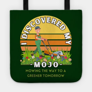 I Discovered my mojo mowing the way to a greener tomorrow positive energy tee shirt Tote