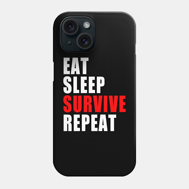 Eat Sleep Survive Repeat - Survival Preparedness Phone Case by BDAZ