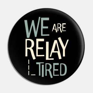 Funny Relay Team Pun We are Relay Tired Pin