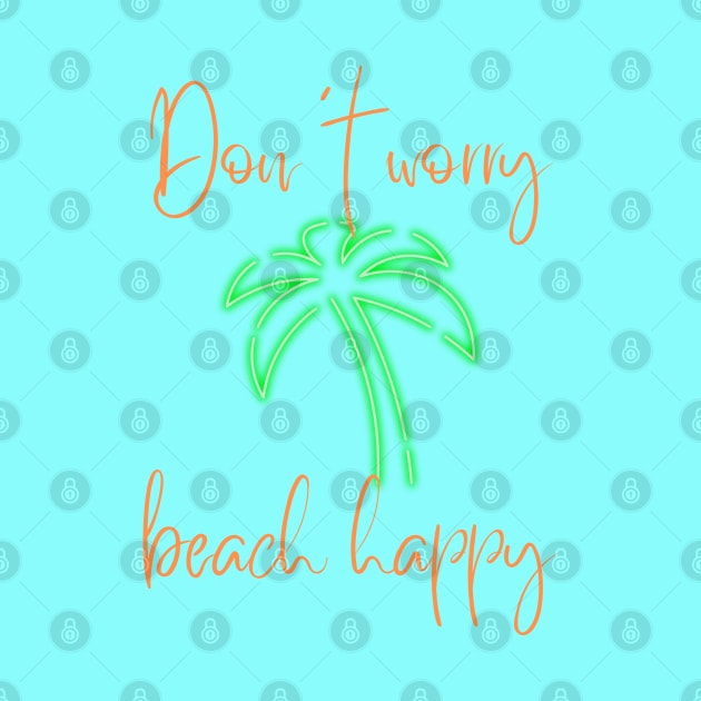 Don't Worry Beach Happy by Banana Latte Designs