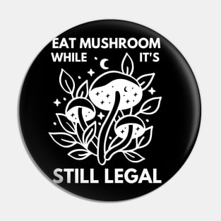 Eat Mushroom While It's Legal, mushroom lover, mushroom, hunting, gift for mushroom lovers Pin