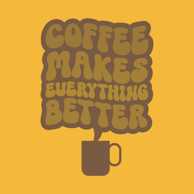 Coffee Makes Everything Better Two by Clue Sky