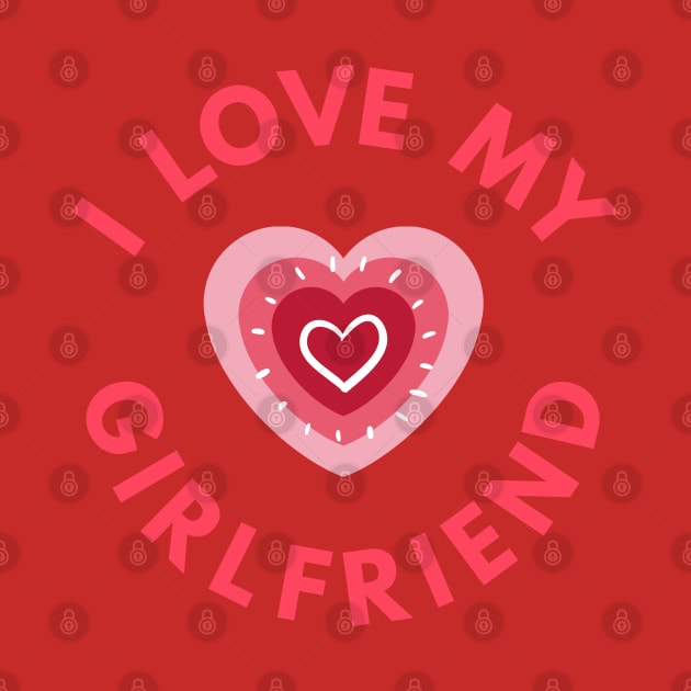 I Love My Girlfriend - Perfect Valentine Day Gift by get2create