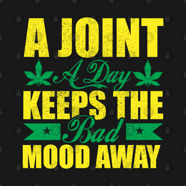 WEED, A JOINT A DAY KEEPS THE BAD MOOD AWAY by HassibDesign