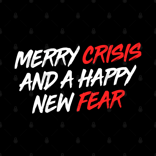 Merry Crisis And A Happy New Fear by TextTees