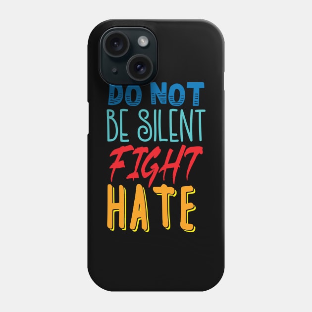 'Do Not Be Silent Fight Hate' Anti- Trump Gift Phone Case by ourwackyhome