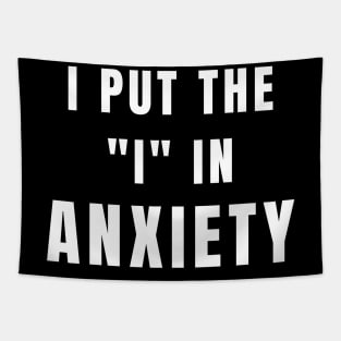 I Put The I In Anxiety - Anxiety Awareness Tapestry