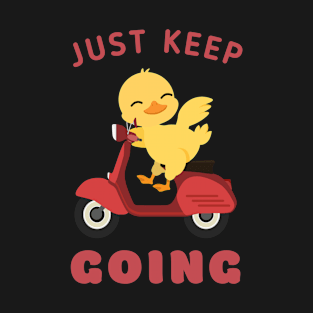 Just keep going cute baby duck riding scooter, motivational words T-Shirt