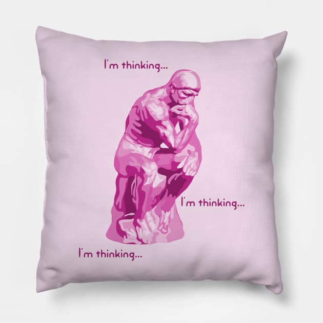 I'm Thinking...  I'm Thinking... Pink Thinker Pillow by Slightly Unhinged