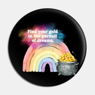 Find your gold in the pursuit of dreams. Pin