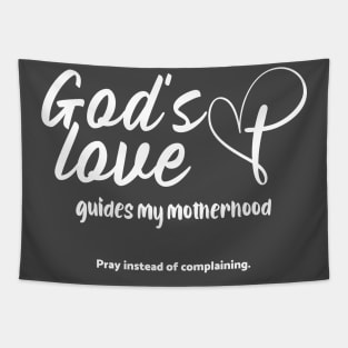 God's Love Guides My Motherhood. Pray Instead of Complaining Tapestry