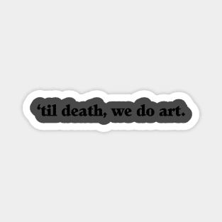 ‘Til Death We Do Art Magnet