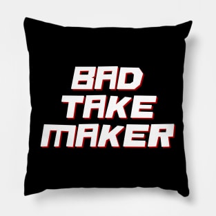 Bad Take Maker Pillow