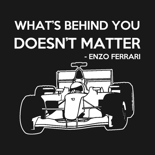What's Behind You Doesn't Matter - Enzo Ferrari by onestarguitar
