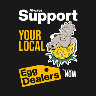 Support Your Local Egg Dealers T-Shirt