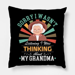 grandmalovers Sorry I Wasn't Listening I Was Thinking About My grandma Pillow