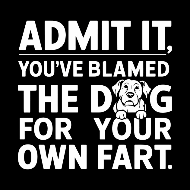 Admit It You've Blamed The Dog Funny Sarcastic by Laugh Line Art 