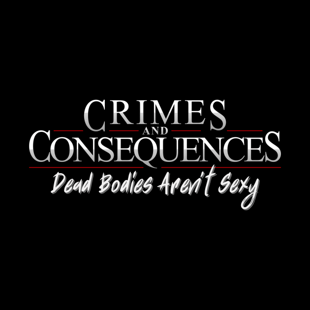 Dead Bodies Aren't Sexy by Crimes and Consequences