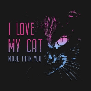 I love my cat more than you T-Shirt