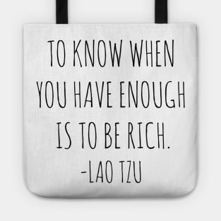 To know when you have enough is to be rich- Lao Tzu Tote