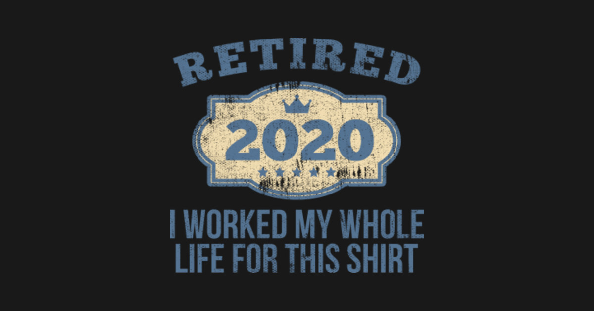 Retired 2020 Vintage Best Retired Ever 2020 Retirement Gift - Retired