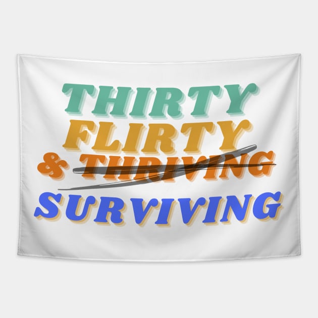 Thirty, flirty, and thriving I mean surviving novelty birthday Tapestry by kuallidesigns