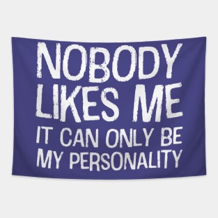 Nobody likes me: It can only be my personality (white text) Tapestry