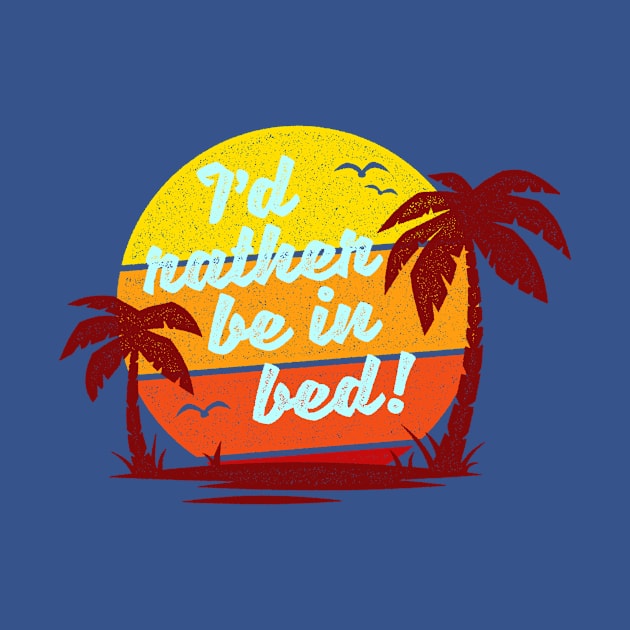 I'd Rather Be In Bed! by blairjcampbell